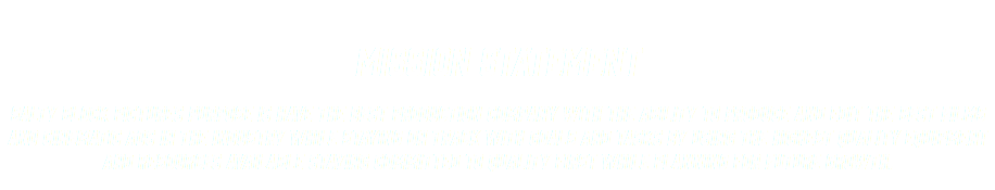  MISSION STATEMENT Salty Block Pictures purpose is have the best production company with the ability to produce and edit the best films and CINEMATIC ADS in the industry while staying on track with goals and tasks by using the highest quality equipment and resources available staying committed to quality first while planning for future growth. 
